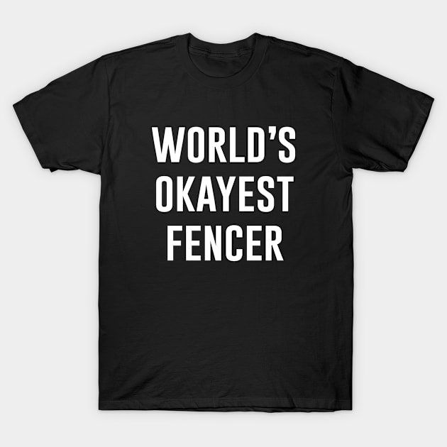 World's Okayest Fencer T-Shirt by produdesign